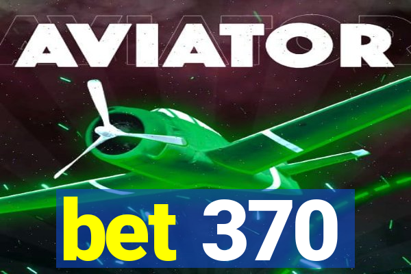 bet 370